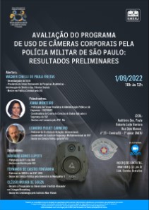 Título do Evento: WEBINAR: “AVALIAÇÃO DO PROGRAMA DE USO DE CÂMERAS CORPORAIS PELA POLÍCIA MILITAR DE SÃO PAULO: RESULTADOS PRELIMINARES”