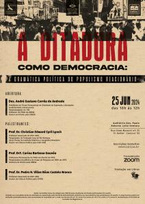Cartaz do evento: A DITADURA COMO DEMOCRACIA: A GRAMÁTICA POLÍTICA DO POPULISMO REACIONÁRIO