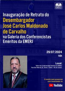 Cartaz do evento: Inauguração de Retrato do Desembargador José Carlos Maldonado de Carvalho na Galeria dos Conferencistas Eméritos da EMERJ