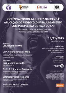 Cartaz do evento: Violência Contra Mulheres Negras e a Aplicação do Protocolo para Julgamento com Perspectiva de Raça do CNJ