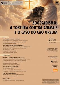 Cartaz do evento: ZOOSSADISMO: A TORTURA CONTRA ANIMAIS E O CASO DO CÃO ORELHA