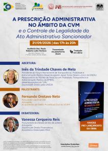 Cartaz do evento: A PRESCRIÇÃO ADMINISTRATIVA NO ÂMBITO DA CVM e o Controle de Legalidade do Ato Administrativo Sancionador