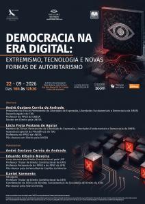 Cartaz do evento: DEMOCRACIA NA ERA DIGITAL: EXTREMISMO, TECNOLOGIA E NOVAS FORMAS DE AUTORITARISMO