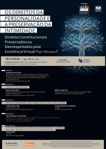 Cartaz do evento: OS DIREITOS DA PERSONALIDADE E A PRESERVAÇÃO DA INTIMIDADE – DIREITOS CONSTITUCIONAIS PRESERVADOS OU DESRESPEITADOS PELA EXISTÊNCIA VIRTUAL POST MORTEM?
